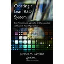 Creating a Lean R&D System : Lean Principles and Approaches for Pharmaceutical and Research-Based Organizations